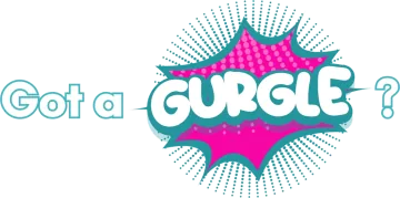 Got a gurgle?